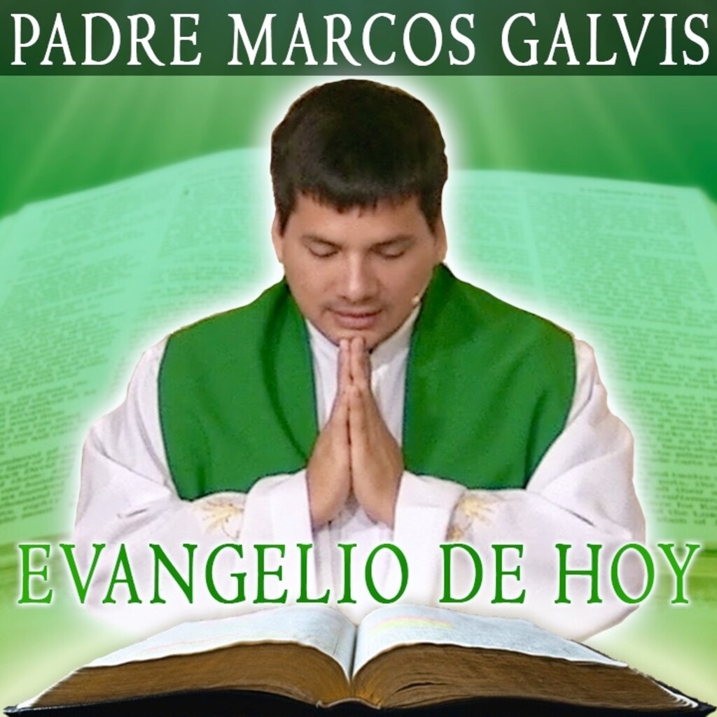 Evangelio de Hoy - Padre Marcos Galvis - Podcast en iVoox