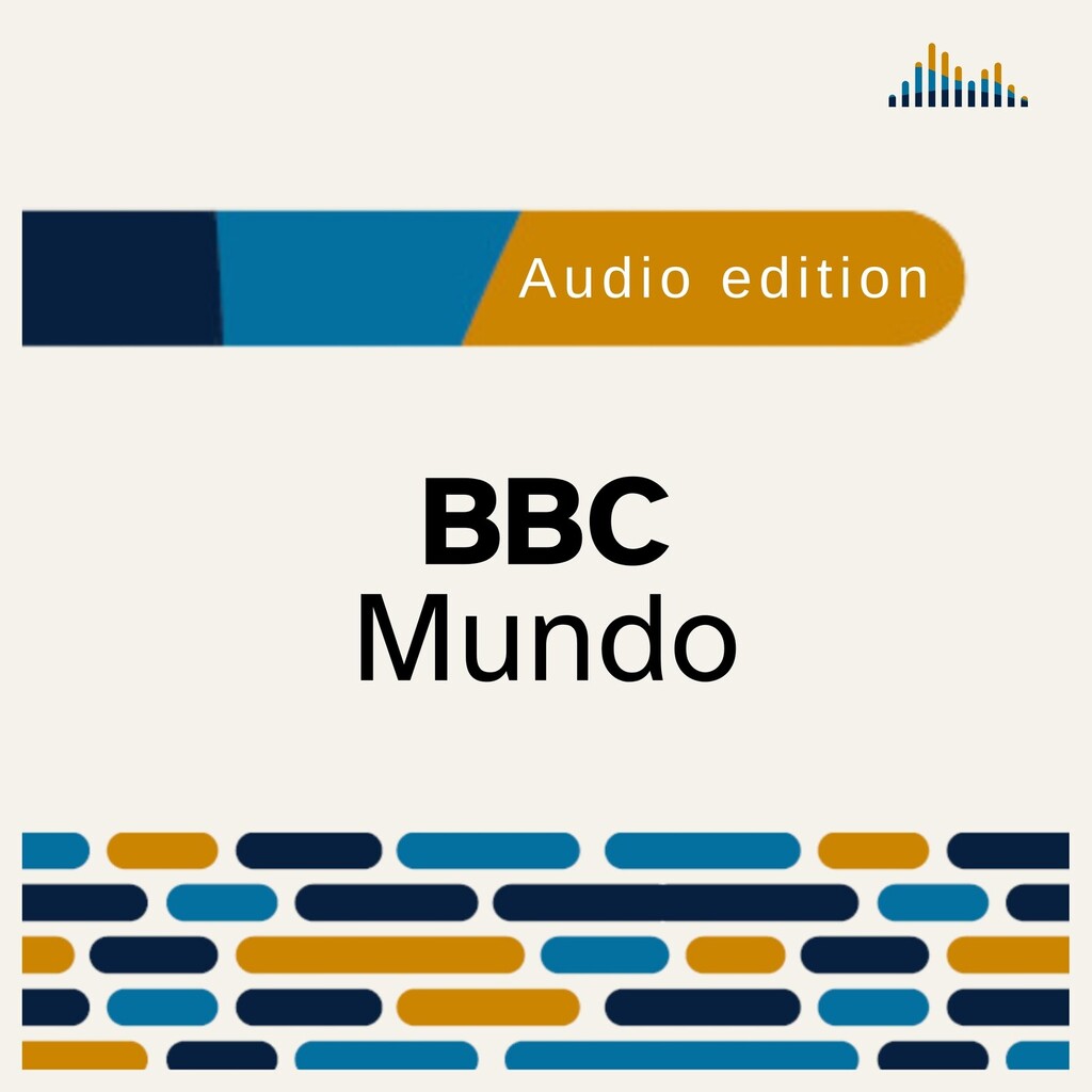 Por favor Perseguir martillo BBC Mundo - Podcast en iVoox