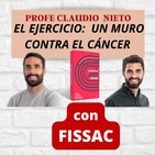 165. EL EJERCICIO: UN MURO CONTRA EL CÁNCER, con FISSAC - PROFE CLAUDIO  NIETO - Podcast en iVoox
