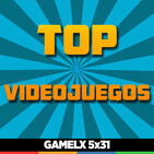 GAMELX 5x31 - Nuestros TOP de videojuegos