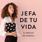 Jefa de tu vida. El podcast de Charuca