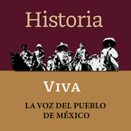 Historia Viva. La voz del pueblo de México