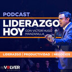 Liderazgo Hoy, con Víctor Hugo Manzanilla