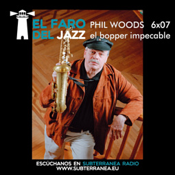 El faro del jazz - 6x07 - Phil Woods, el bopper impecable