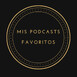 Mis Podcasts Favoritos ^^
