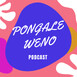 PongaleWeno podcast