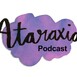 Ataraxia Podcast