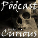 A Podcast to the Curious - The