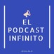 El Podcast Infinito