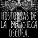 Historias Biblioteca Oscura