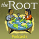 The Root Podcasts