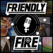 FriendlyFire Podcast